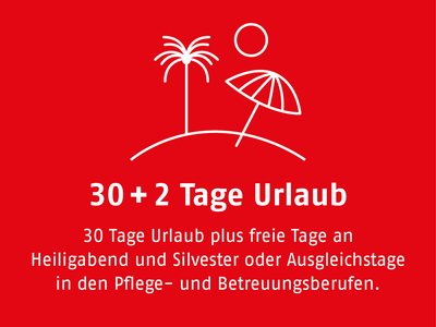 30 Tage Urlaub plus freie Tage an  Heiligabend und Silvester oder Ausgleichstage  in den Pflege- und Betreuungsberufen.